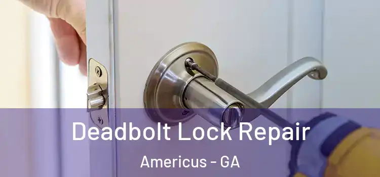 Deadbolt Lock Repair Americus - GA