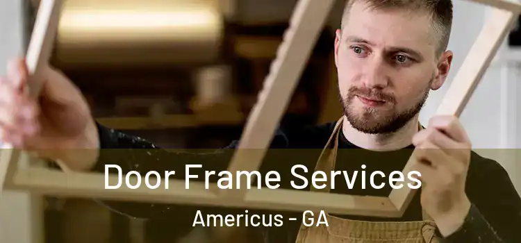  Door Frame Services Americus - GA