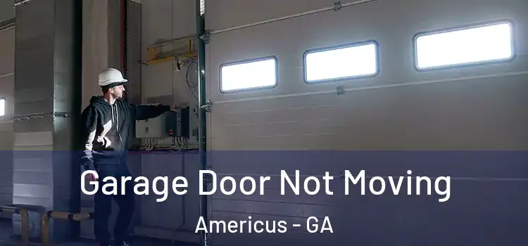  Garage Door Not Moving Americus - GA