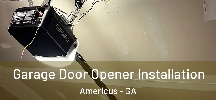  Garage Door Opener Installation Americus - GA