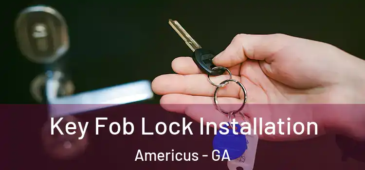Key Fob Lock Installation Americus - GA